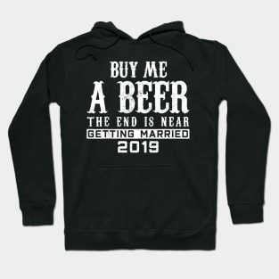 Mens Buy Me A Beer The End Is Near TShirt Groom 2020 Hoodie